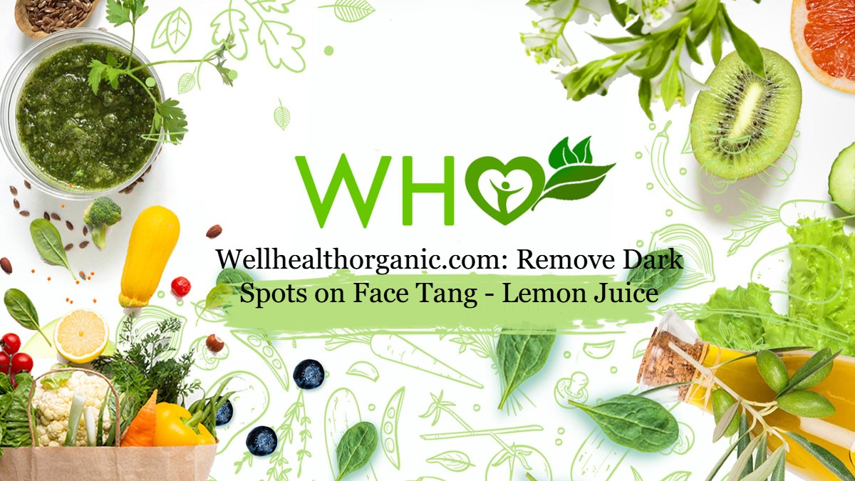 Wellhealthorganic.com: Remove Dark Spots on Face Tang – Lemon Juice